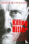 Moorhouse, Roger - Killing Hitler