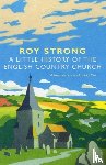 Strong, Roy - A Little History Of The English Country Church