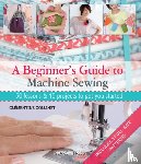 Collinet, Clementine - A Beginner's Guide to Machine Sewing