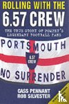 Pennant, Cass - Rolling with the 6.57 Crew - The True Story of Pompey's Legendary Football Fans