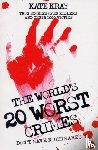 Kray, Kate - The World's Twenty Worst Crimes - True Stories of 10 Killers and Their 3000 Victims