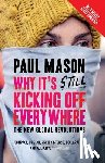 Mason, Paul - Why It's Still Kicking Off Everywhere