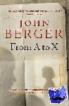 Berger, John - From A to X