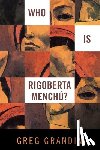 Grandin, Greg - Who Is Rigoberta Menchu?