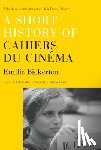 Bickerton, Emilie - A Short History of 'Cahiers du Cinema'