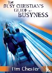 Chester, Dr Tim (Author) - The Busy Christian's Guide to Busyness