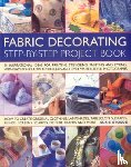 Stokoe, Suzie - The Fabric Decorating Project Book