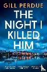 Perdue, Gill - The Night I Killed Him