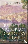 Nelson, Michael - Queen Victoria and the Discovery of the Riviera