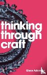 Adamson, Glenn - Thinking through Craft