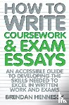 Hennessy, Brendan - How to Write Coursework & Exam Essays, 6th Edition