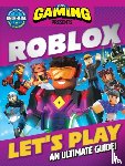 DC Thomson - 110% Gaming Presents: Let's Play Roblox - An Ultimate Guide