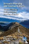 Postma, Albert, Hartman, Stefan, Yeoman, Ian - Scenario Planning and Tourism Futures