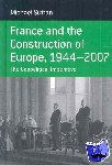 Sutton, Michael - France and the Construction of Europe, 1944-2007