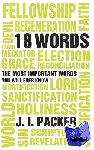 Packer, J. I. - 18 Words - The Most Important Words you will Ever Know