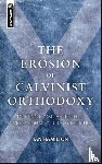 Hamilton, Ian - The Erosion of Calvinist Orthodoxy