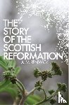 Renwick, A. M. - The Story of the Scottish Reformation