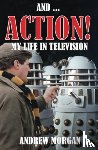 Morgan, Andrew - And ... Action! My Life In Television
