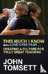 Tomsett, John - This Much I Know About Love Over Fear ...