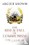 Brown, Archie - The Rise and Fall of Communism