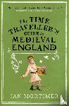 Mortimer, Ian - The Time Traveller's Guide to Medieval England