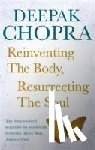 Chopra, Dr Deepak - Reinventing the Body, Resurrecting the Soul