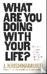 Krishnamurti, J. - What Are You Doing With Your Life?