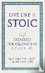 Pigliucci, Massimo, Lopez, Gregory - Live Like A Stoic