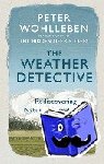 Wohlleben, Peter - The Weather Detective - Rediscovering Nature’s Secret Signs
