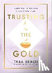 Brach, Tara - Trusting the Gold - Learning to nurture your inner light