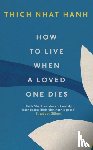 Hanh, Thich Nhat - How To Live When A Loved One Dies