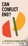 Krishnamurti, J. - Can Conflict End?