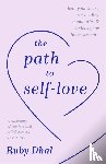 Dhal, Ruby - The Path to Self-Love