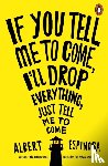Espinosa, Albert - If You Tell Me to Come, I'll Drop Everything, Just Tell Me to Come