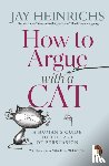 Heinrichs, Jay - How to Argue with a Cat
