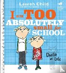 Child, Lauren - Charlie and Lola: I Am Too Absolutely Small For School