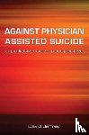 Jeffrey, David, Macfarlane, Fraser - Against Physician Assisted Suicide