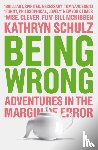 Schulz, Kathryn - Being Wrong