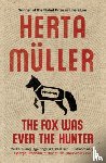 Muller, Herta (Y) - The Fox Was Ever the Hunter