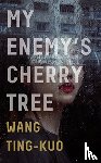 Wang, Ting-Kuo - My Enemy's Cherry Tree