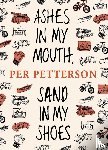 Petterson, Per - Ashes in My Mouth, Sand in My Shoes