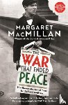 MacMillan, Professor Margaret - The War that Ended Peace - How Europe abandoned peace for the First World War