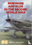 Brooks, Robin J. - Berkshire Airfields in the Second World War