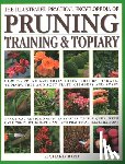 Bird, Richard - The Pruning, Training & Topiary, Illustrated Practical Encyclopedia of