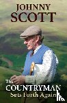 Scott, Johnny (Honorary Life Member British Association for Shooting and Conservation - The Countryman Sets Forth Again