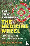 Rutherford, Leo - View Through The Medicine Wheel, The – Shamanic Maps of How the Universe Works