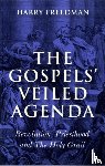 Freedman, Harry - Gospels` Veiled Agenda, The – Revolution, Priesthood and The Holy Grail
