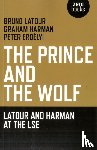 Latour, Bruno, Harman, Graham - Prince and the Wolf: Latour and Harman at the LSE, The