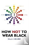 Standish, Jules - How Not to Wear Black