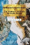 Pendle, Naomi Ruth - Spiritual Contestations – The Violence of Peace in South Sudan